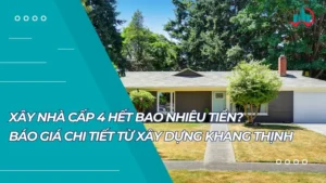 Xây Nhà Cấp 4 Hết Bao Nhiêu Tiền? Báo Giá Chi Tiết Từ Xây Dựng Khang Thịnh